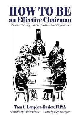 How to be an Effective Chairman: A guide to chairing small and medium sized organizations by Mosedale, Mike