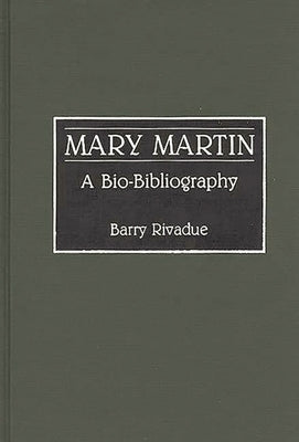 Mary Martin: A Bio-Bibliography by Rivadue, Barry