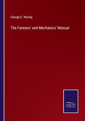 The Farmers' and Mechanics' Manual by Waring, George E.