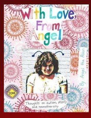 With Love, From Angel: Thoughts on Autism, ADHD and Neurodiversity by Alien, Angel the