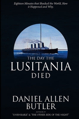 The Day the Lusitania Died by Butler, Daniel Allen