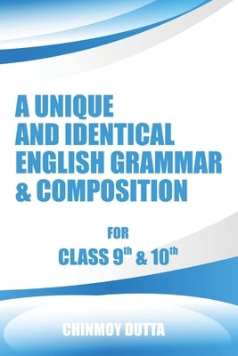 A Unique and Identical English Grammar & Composition by Dutta, Chinmoy