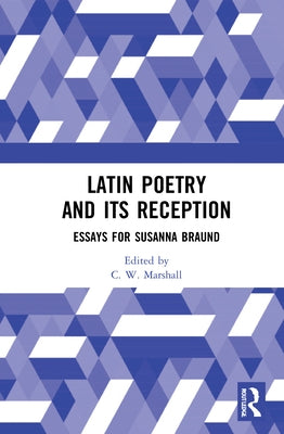 Latin Poetry and Its Reception: Essays for Susanna Braund by Marshall, C. W.