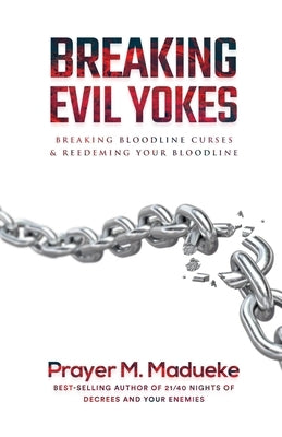 Breaking Evil Yokes by Madueke, Prayer M.