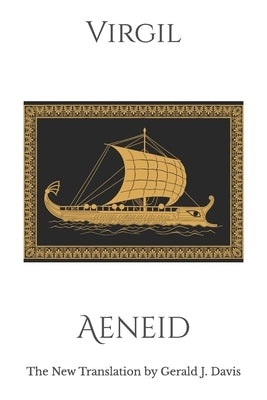 Aeneid: The New Translation by Gerald J. Davis by Davis, Gerald J.
