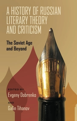 A History of Russian Literary Theory and Criticism: The Soviet Age and Beyond by Dobrenko, Evgeny