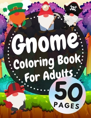 Gnome Coloring Book For Adults: Beautiful Gnomes Life Book For Stress Relief And Relaxation by Davies, Austin