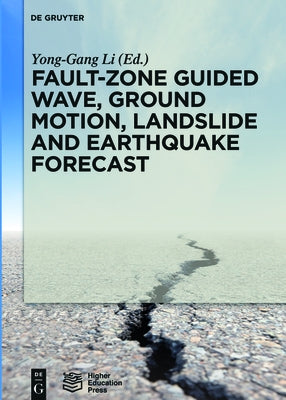 Fault-Zone Guided Wave, Ground Motion, Landslide and Earthquake Forecast by Li, Yong-Gang