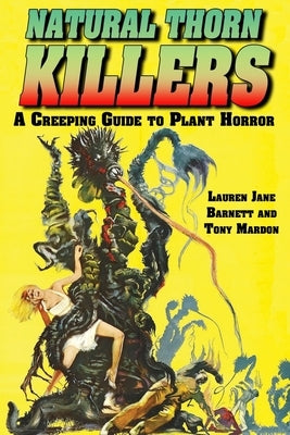 Natural Thorn Killers: A Creeping Guide To Plant Horror by Mardon, Tony