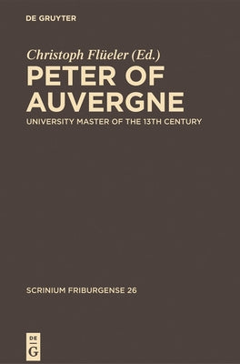 Peter of Auvergne: University Master of the 13th Century by Flüeler, Christoph