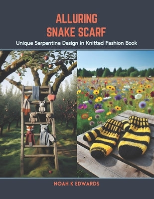 Alluring Snake Scarf: Unique Serpentine Design in Knitted Fashion Book by Edwards, Noah K.