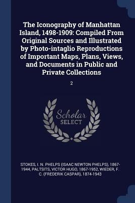 The Iconography of Manhattan Island, 1498-1909: Compiled From Original Sources and Illustrated by Photo-intaglio Reproductions of Important Maps, Plan by Stokes, I. N. Phelps 1867-1944