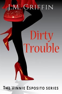 Dirty Trouble by Griffin, J. M.