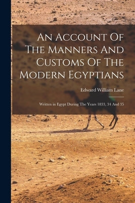 An Account Of The Manners And Customs Of The Modern Egyptians by Lane, Edward William