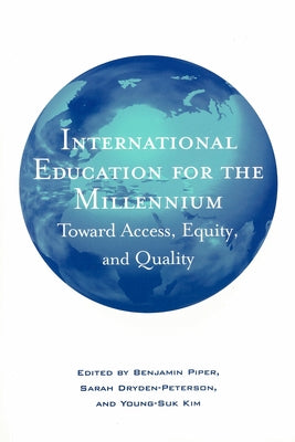 International Education for the Millennium: Toward Access, Equity, and Quality by Piper, Benjamin