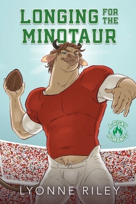 Longing for the Minotaur: A Risky Romance by Riley, Lyonne