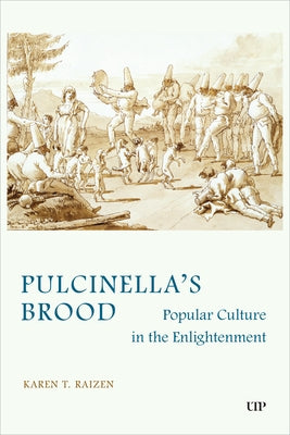 Pulcinella's Brood: Popular Culture in the Enlightenment by Raizen, Karen T.