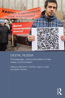Digital Russia: The Language, Culture and Politics of New Media Communication by Gorham, Michael