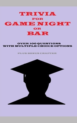 Trivia for Game Night or Bar: Over 100 Questions with Multiple Choice Options by Robinson, Shawn