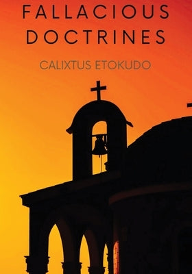 Fallacious Doctrines by Etokudo, Calixtus Patrick