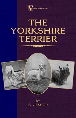 The Yorkshire Terrier (A Vintage Dog Books Breed Classic) by Jessop, S.