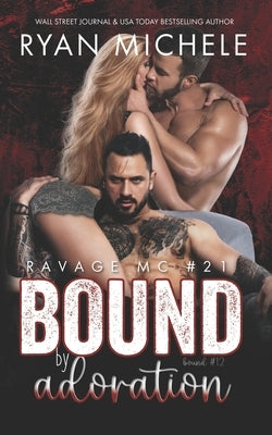 Bound by Adoration (Ravage MC #21): A Motorcycle Club Romance (Bound #12) by Michele, Ryan