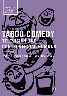 Taboo Comedy: Television and Controversial Humour by Bucaria, Chiara