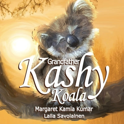Grandfather Kashy Koala: The Journey by Kumar, Margaret Kamla