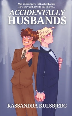 Accidentally Husbands: A Queer Marriage of Convenience Romance by Kulsbjerg, Kassandra