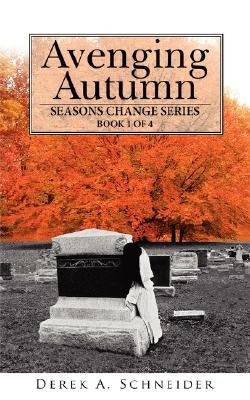 Avenging Autumn: Seasons Change Series: Book 1 of 4 by Schneider, Derek A.