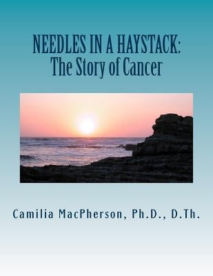 Needles in a Haystack: The Story of Cancer by MacPherson, Camilia