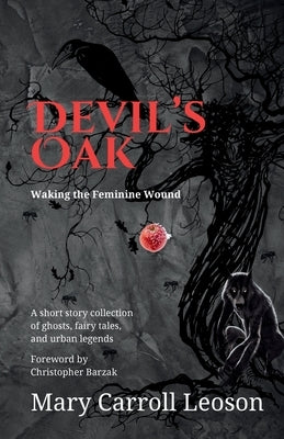 Devil's Oak: Waking the Feminine Wound by Leoson, Mary Carroll