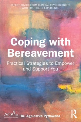 Coping with Bereavement: Practical Strategies to Empower and Support You by Pytlowana, Agnieszka