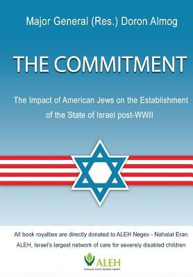 The Commitment: The Impact of American Jews on the Establishment of the State of Israel post-WWII by Almog, Doron