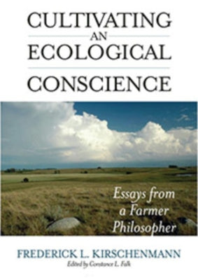 Cultivating an Ecological Conscience: Essays from a Farmer Philosopher by Kirschenmann, Frederick L.