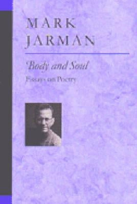 Body and Soul: Essays on Poetry by Jarman, Mark Foster