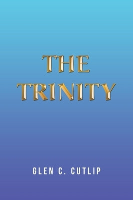 The Trinity by Cutlip, Glen C.
