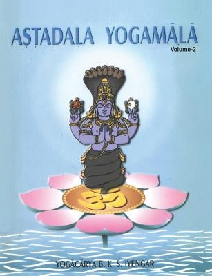 Astadala Yogamala (Collected Works) Volume 2 by Iyengar, B. K. S.
