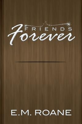 Friends Forever by RoAne, E. M.