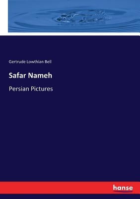 Safar Nameh: Persian Pictures by Bell, Gertrude Lowthian