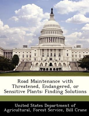 Road Maintenance with Threatened, Endangered, or Sensitive Plants: Finding Solutions by Crane, Bill