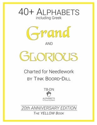 Alphabets - Grand and Glorious (The YELLOW Book): 20th Anniversary Edition by Boord-Dill, Tink