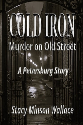 Cold Iron: Murder on Old Street: A Petersburg Story by Wallace, Stacy Minson
