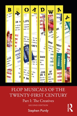 Flop Musicals of the Twenty-First Century: Part I: The Creatives by Purdy, Stephen