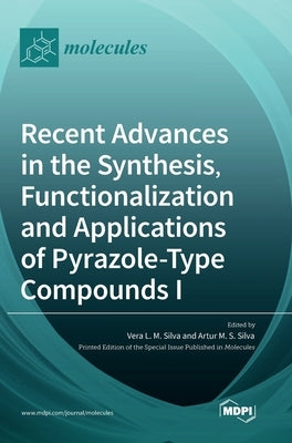 Recent Advances in the Synthesis, Functionalization and Applications of Pyrazole: Type Compounds I by Silva, Vera L. M.