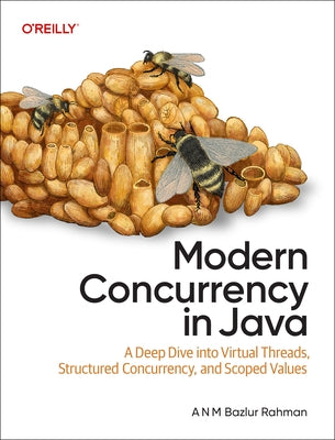 Modern Concurrency in Java: A Deep Dive Into Virtual Threads, Structured Concurrency, and Scoped Values by Rahman, A. N. M. Bazlur