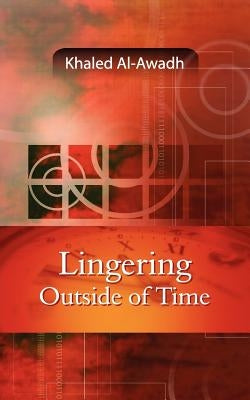 Lingering Outside of Time by Al-Awadh, Khaled