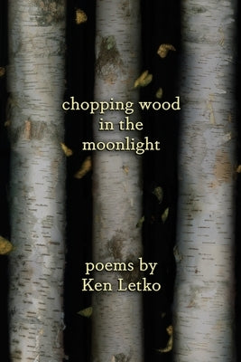 Chopping Wood in the Moonlight by Letko, Ken