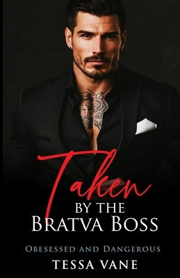 Taken by the Bratva Boss: A Dark Mafia Arranged Marriage Romance by Vane, Tessa