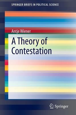 A Theory of Contestation by Wiener, Antje